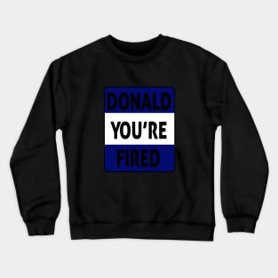 donald you're fired Crewneck Sweatshirt